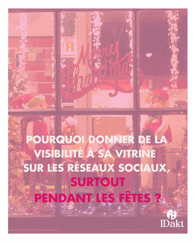 Pourquoi votre vitrine doit vivre aussi sur les réseaux sociaux, surtout pendant les fêtes ?
